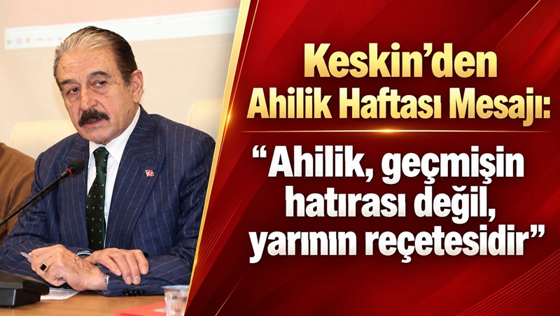 “Ahilik, geçmişin hatırası değil, yarının reçetesidir